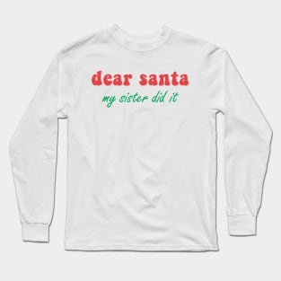 Dear Santa My Sister Did It Long Sleeve T-Shirt